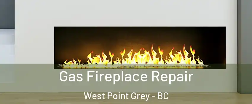  Gas Fireplace Repair West Point Grey - BC