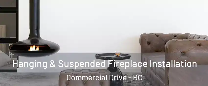  Hanging & Suspended Fireplace Installation Commercial Drive - BC