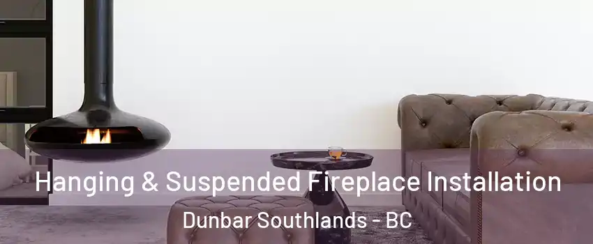  Hanging & Suspended Fireplace Installation Dunbar Southlands - BC