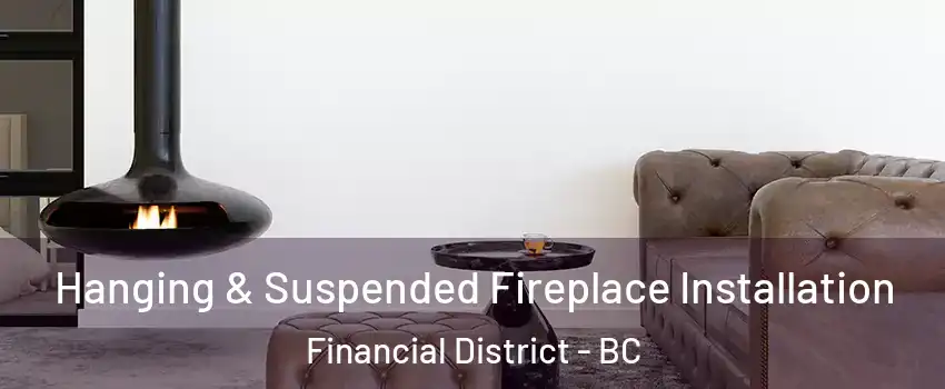  Hanging & Suspended Fireplace Installation Financial District - BC