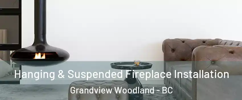  Hanging & Suspended Fireplace Installation Grandview Woodland - BC
