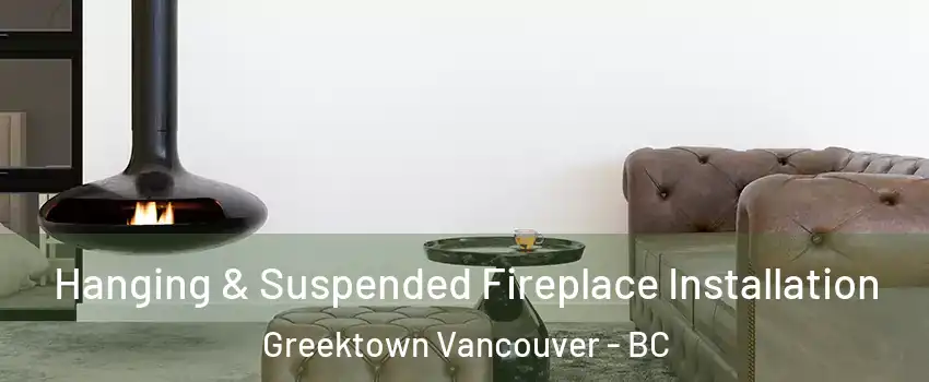  Hanging & Suspended Fireplace Installation Greektown Vancouver - BC