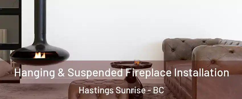  Hanging & Suspended Fireplace Installation Hastings Sunrise - BC