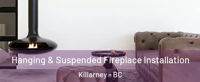  Hanging & Suspended Fireplace Installation Killarney - BC