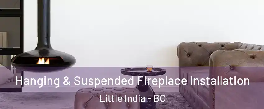  Hanging & Suspended Fireplace Installation Little India - BC