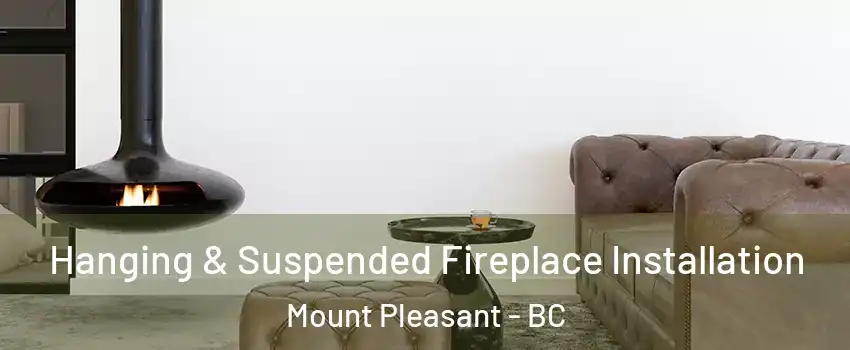  Hanging & Suspended Fireplace Installation Mount Pleasant - BC