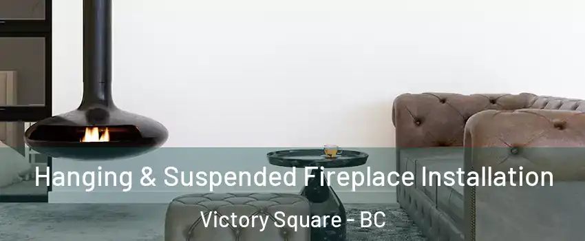  Hanging & Suspended Fireplace Installation Victory Square - BC