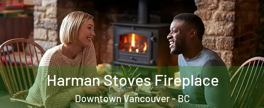  Harman Stoves Fireplace Downtown Vancouver - BC