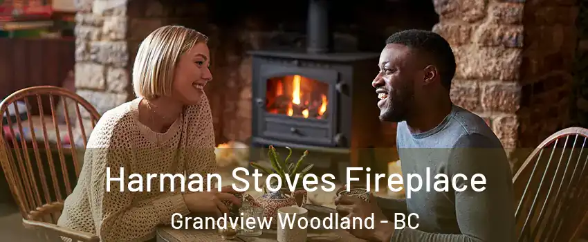  Harman Stoves Fireplace Grandview Woodland - BC