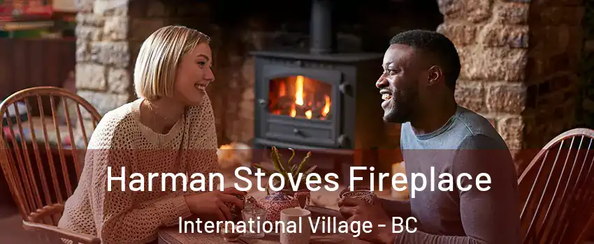  Harman Stoves Fireplace International Village - BC