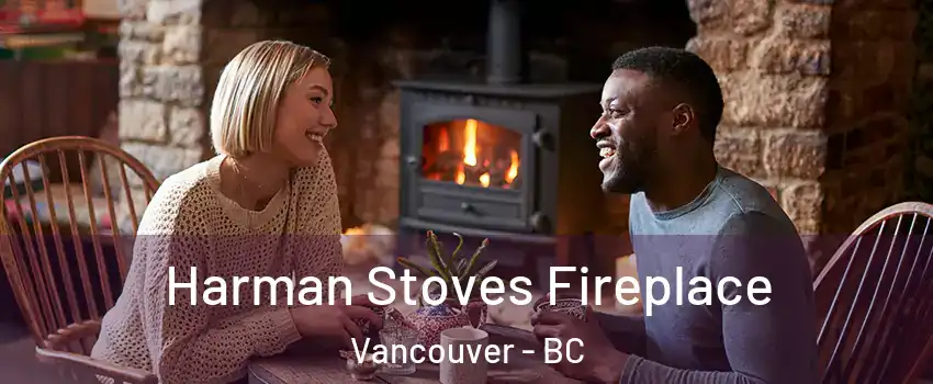  Harman Stoves Fireplace Vancouver - BC