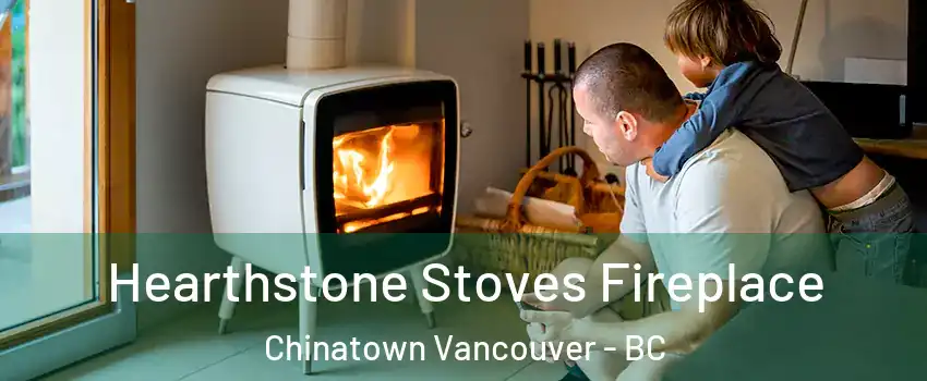  Hearthstone Stoves Fireplace Chinatown Vancouver - BC