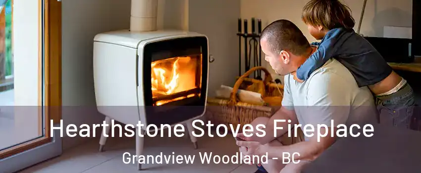  Hearthstone Stoves Fireplace Grandview Woodland - BC