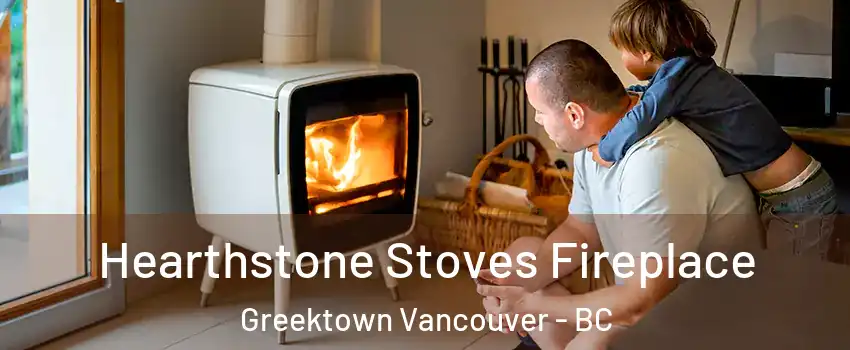  Hearthstone Stoves Fireplace Greektown Vancouver - BC