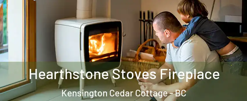  Hearthstone Stoves Fireplace Kensington Cedar Cottage - BC