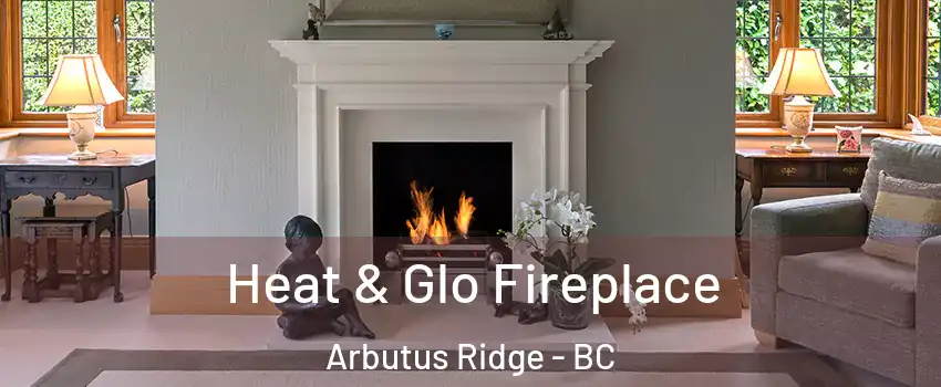  Heat & Glo Fireplace Arbutus Ridge - BC