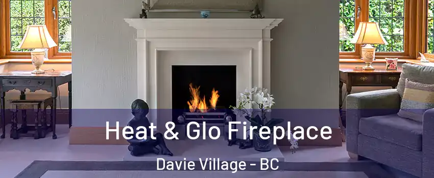  Heat & Glo Fireplace Davie Village - BC