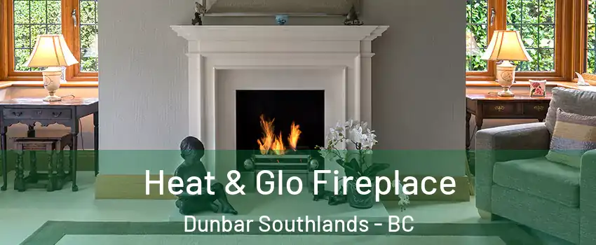  Heat & Glo Fireplace Dunbar Southlands - BC