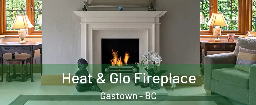  Heat & Glo Fireplace Gastown - BC