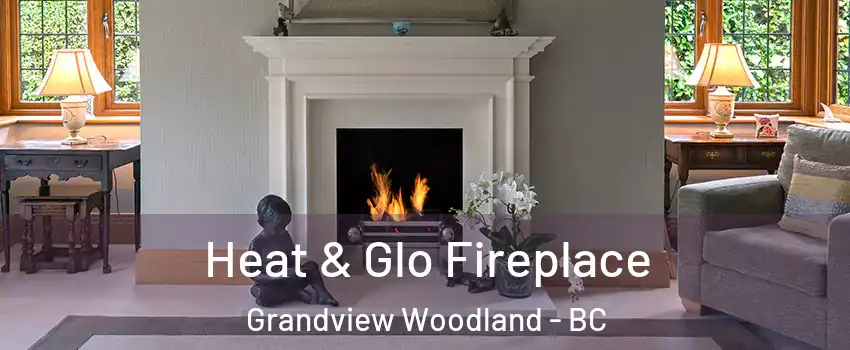  Heat & Glo Fireplace Grandview Woodland - BC