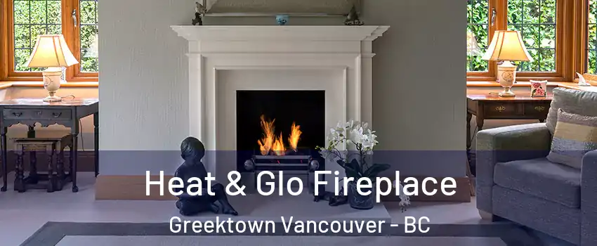  Heat & Glo Fireplace Greektown Vancouver - BC
