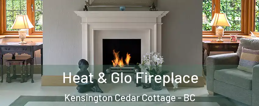  Heat & Glo Fireplace Kensington Cedar Cottage - BC