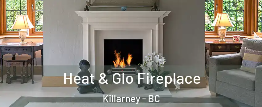  Heat & Glo Fireplace Killarney - BC