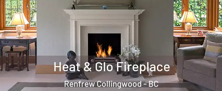  Heat & Glo Fireplace Renfrew Collingwood - BC