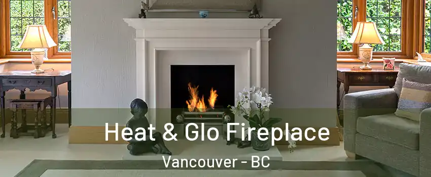  Heat & Glo Fireplace Vancouver - BC