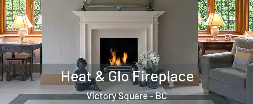  Heat & Glo Fireplace Victory Square - BC