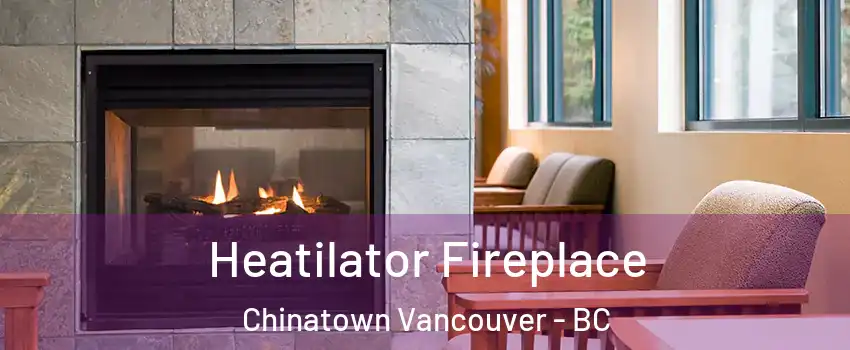  Heatilator Fireplace Chinatown Vancouver - BC