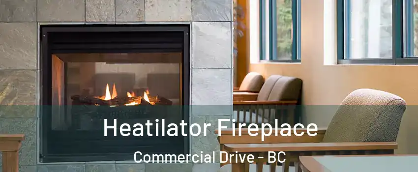  Heatilator Fireplace Commercial Drive - BC