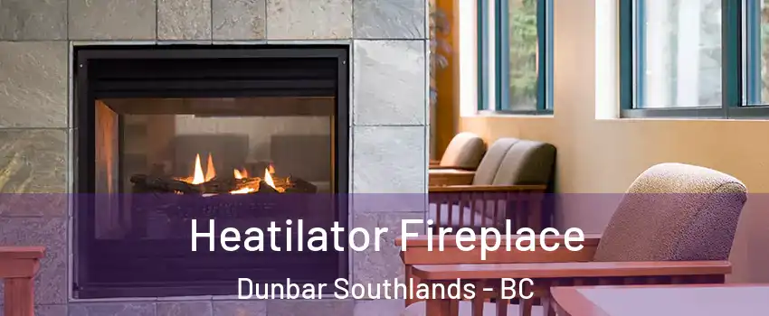  Heatilator Fireplace Dunbar Southlands - BC