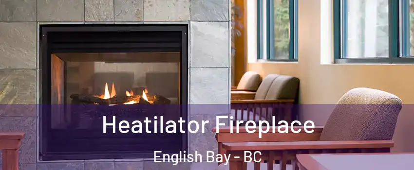  Heatilator Fireplace English Bay - BC