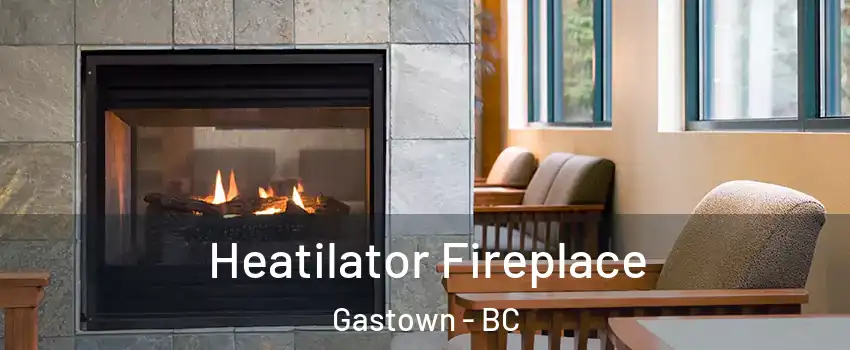  Heatilator Fireplace Gastown - BC
