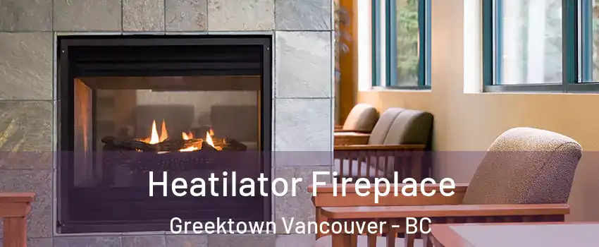  Heatilator Fireplace Greektown Vancouver - BC