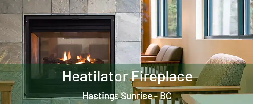  Heatilator Fireplace Hastings Sunrise - BC