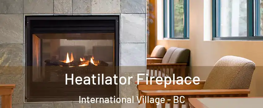  Heatilator Fireplace International Village - BC