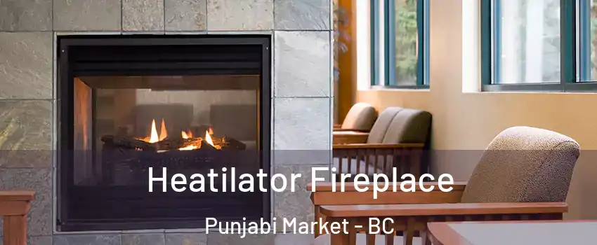  Heatilator Fireplace Punjabi Market - BC