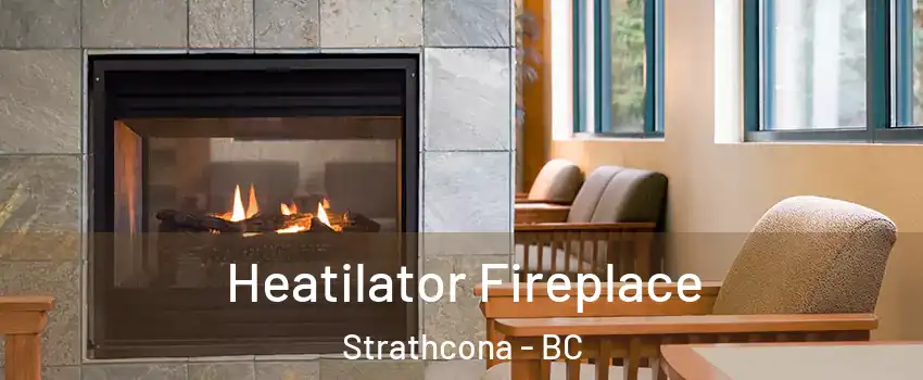  Heatilator Fireplace Strathcona - BC