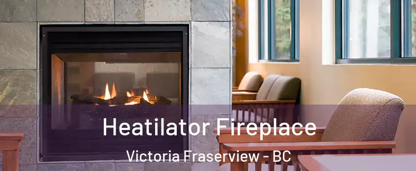  Heatilator Fireplace Victoria Fraserview - BC