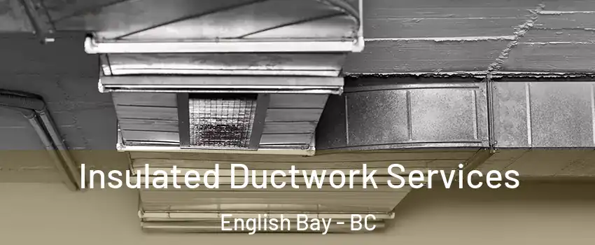  Insulated Ductwork Services English Bay - BC