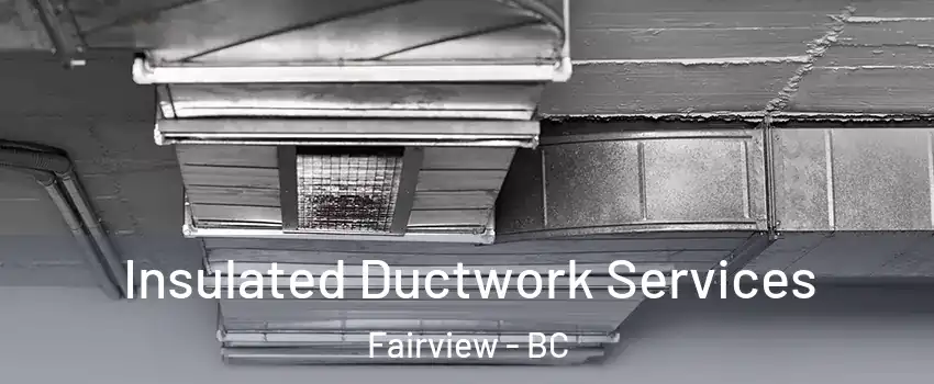  Insulated Ductwork Services Fairview - BC
