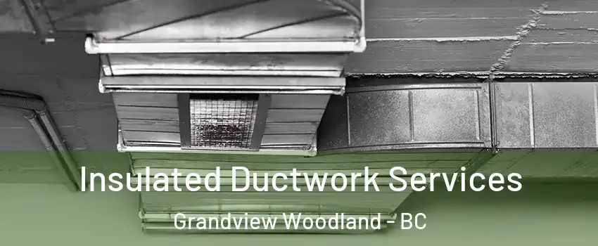  Insulated Ductwork Services Grandview Woodland - BC