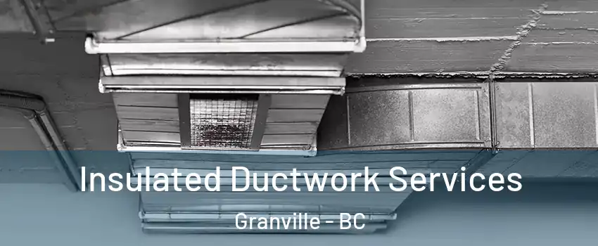  Insulated Ductwork Services Granville - BC
