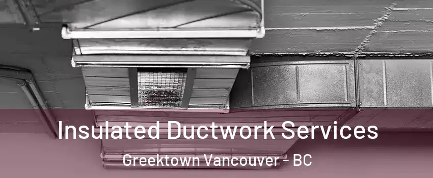  Insulated Ductwork Services Greektown Vancouver - BC