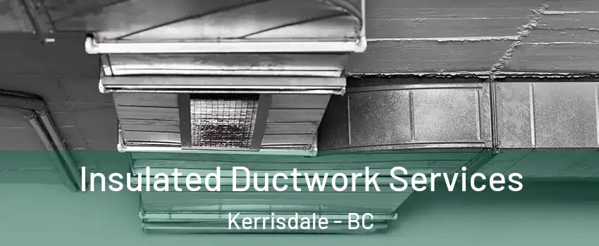  Insulated Ductwork Services Kerrisdale - BC