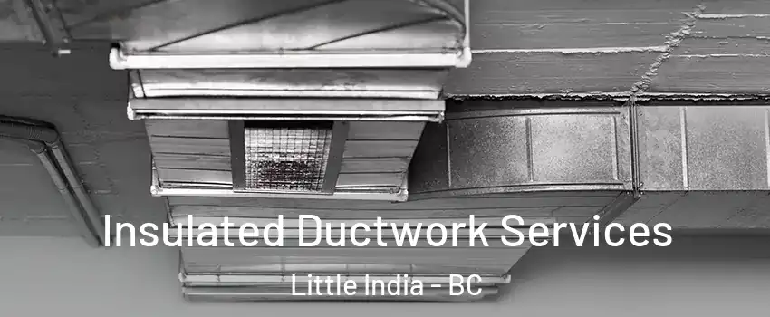  Insulated Ductwork Services Little India - BC