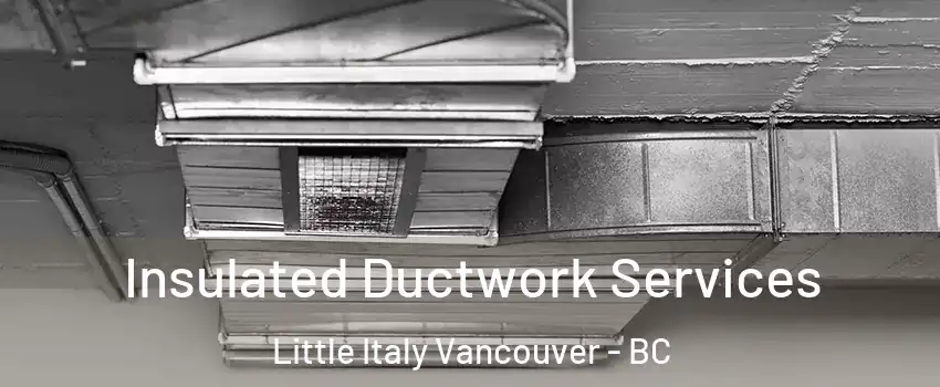  Insulated Ductwork Services Little Italy Vancouver - BC