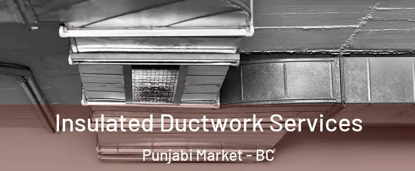  Insulated Ductwork Services Punjabi Market - BC